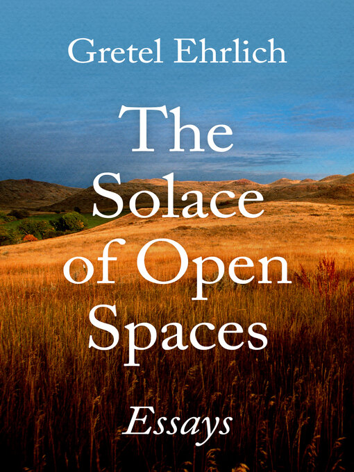Title details for The Solace of Open Spaces by Gretel Ehrlich - Available